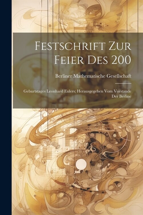 Festschrift zur Feier des 200: Geburtstages Leonhard Eulers; Herausgegeben vom Vorstande der Berline (Paperback)