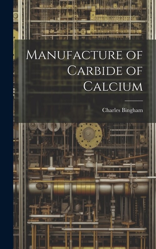 Manufacture of Carbide of Calcium (Hardcover)