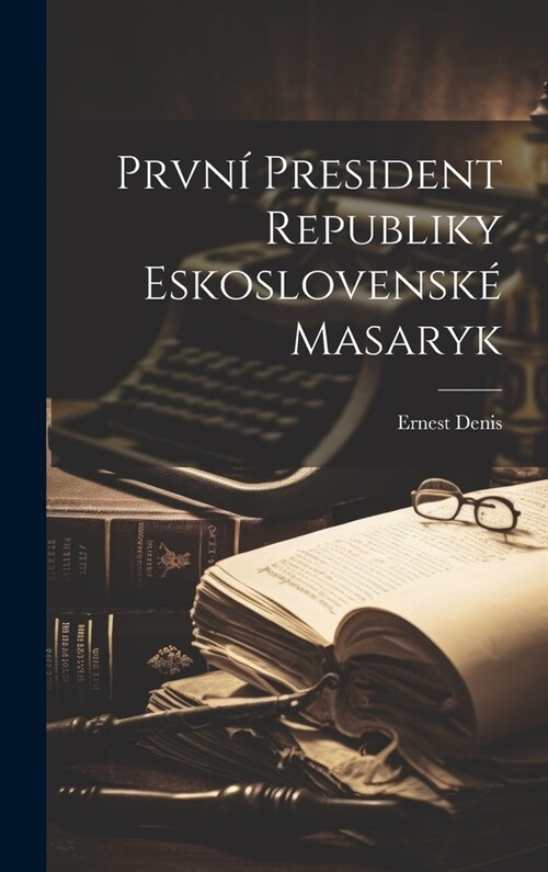 Prvn?President Republiky Eskoslovensk?Masaryk (Hardcover)