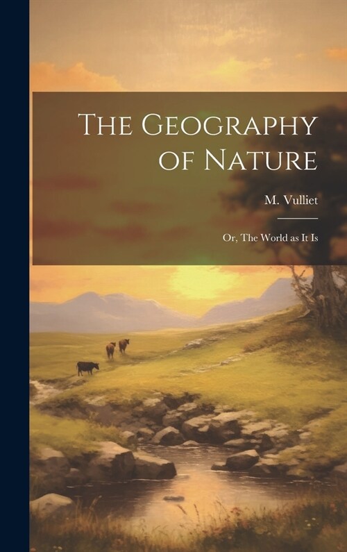 The Geography of Nature; or, The World as it Is (Hardcover)