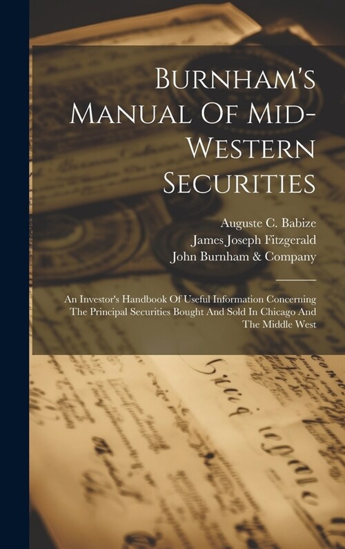 Burnhams Manual Of Mid-western Securities: An Investors Handbook Of Useful Information Concerning The Principal Securities Bought And Sold In Chicag (Hardcover)