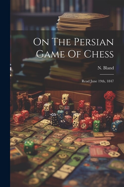 On The Persian Game Of Chess: Read June 19th, 1847 (Paperback)