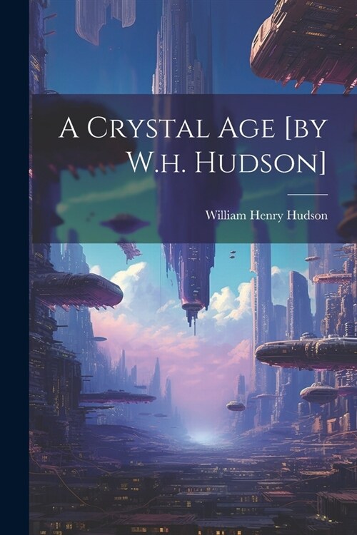 A Crystal Age [by W.h. Hudson] (Paperback)