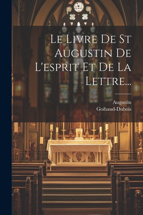 Le Livre De St Augustin De Lesprit Et De La Lettre... (Paperback)