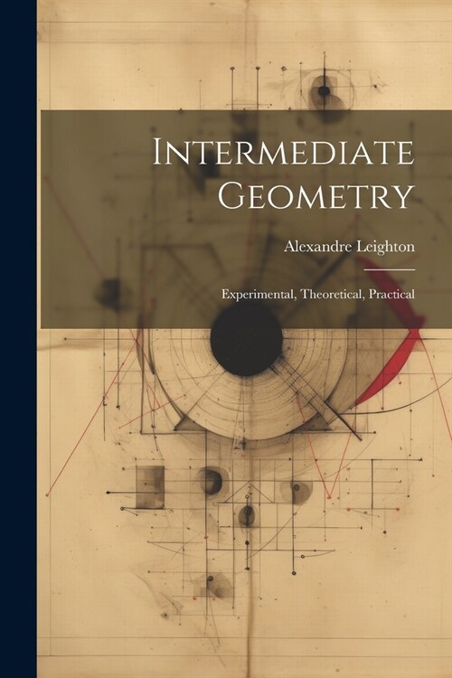 Intermediate Geometry: Experimental, Theoretical, Practical (Paperback)