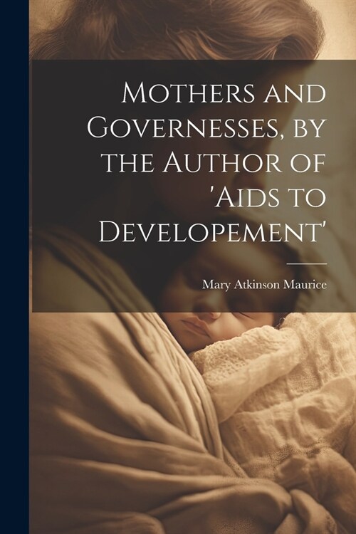 Mothers and Governesses, by the Author of aids to Developement (Paperback)