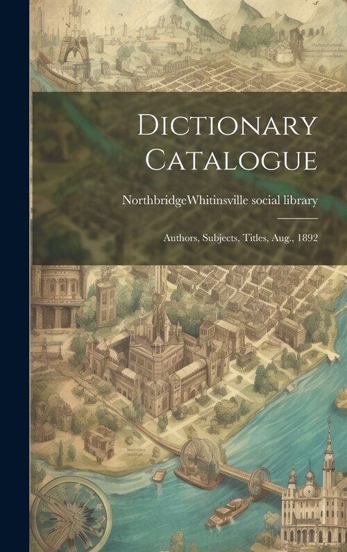 Dictionary Catalogue: Authors, Subjects, Titles, Aug., 1892 (Hardcover)