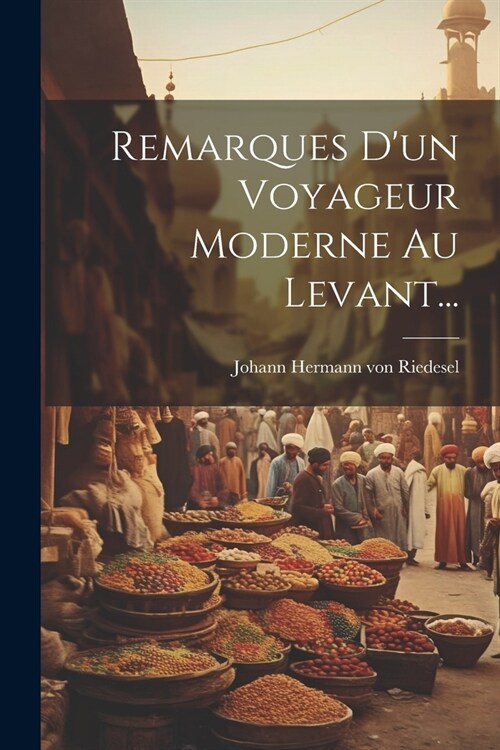 Remarques Dun Voyageur Moderne Au Levant... (Paperback)