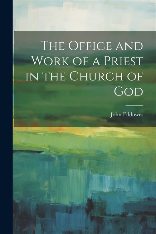 The Office and Work of a Priest in the Church of God (Paperback)