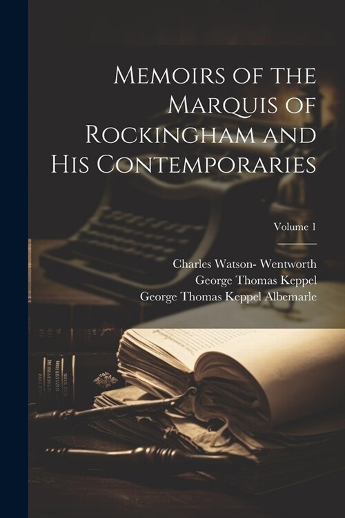 Memoirs of the Marquis of Rockingham and His Contemporaries; Volume 1 (Paperback)