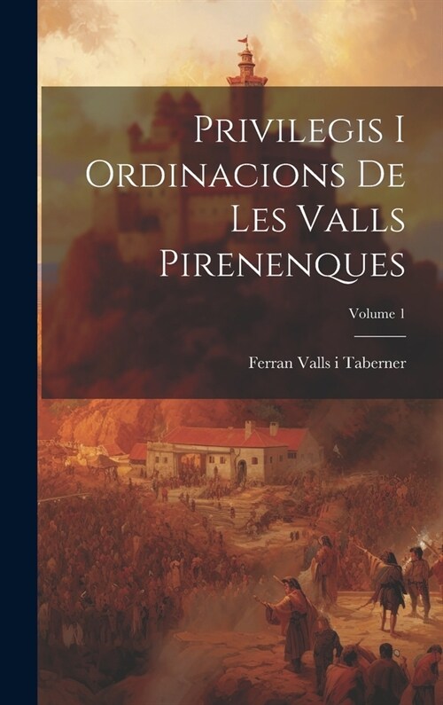 Privilegis i ordinacions de les Valls Pirenenques; Volume 1 (Hardcover)
