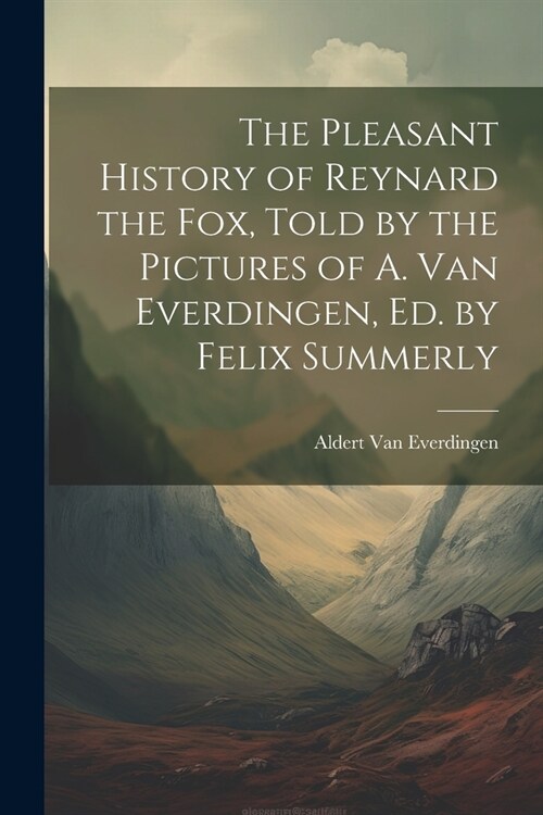 The Pleasant History of Reynard the Fox, Told by the Pictures of A. Van Everdingen, Ed. by Felix Summerly (Paperback)