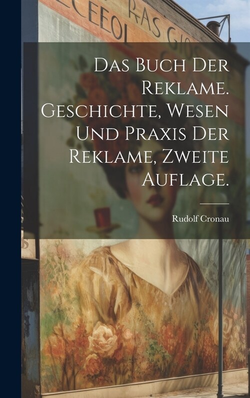 Das Buch der Reklame. Geschichte, Wesen und Praxis der Reklame, Zweite Auflage. (Hardcover)