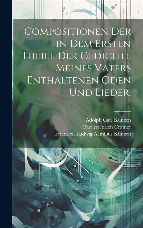 Compositionen der in dem ersten Theile der Gedichte meines Vaters enthaltenen Oden und Lieder. (Hardcover)