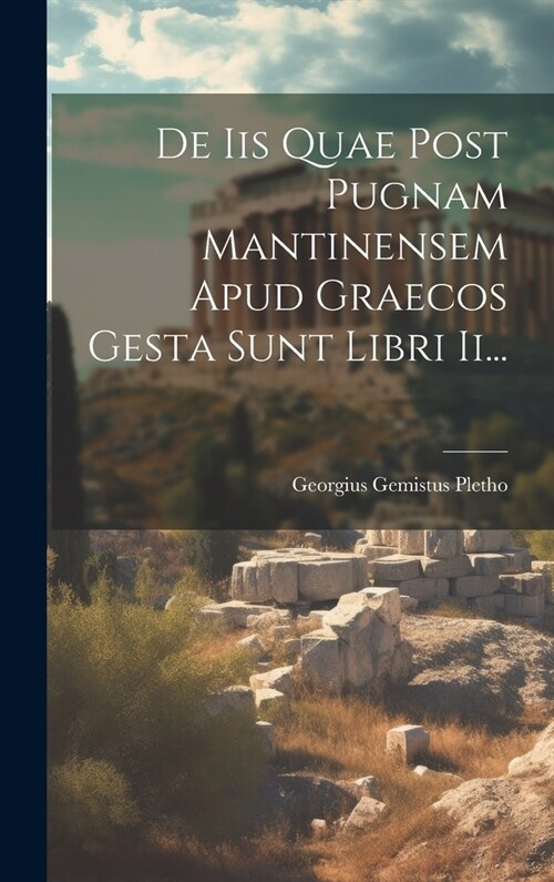 De Iis Quae Post Pugnam Mantinensem Apud Graecos Gesta Sunt Libri Ii... (Hardcover)