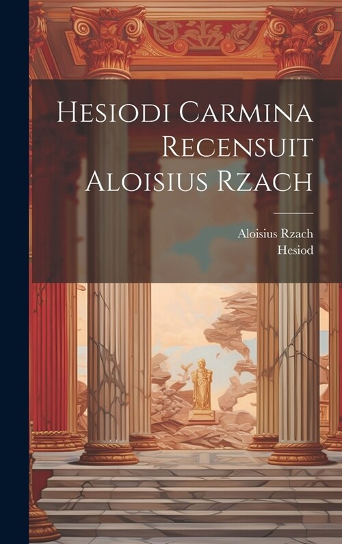 Hesiodi Carmina Recensuit Aloisius Rzach (Hardcover)