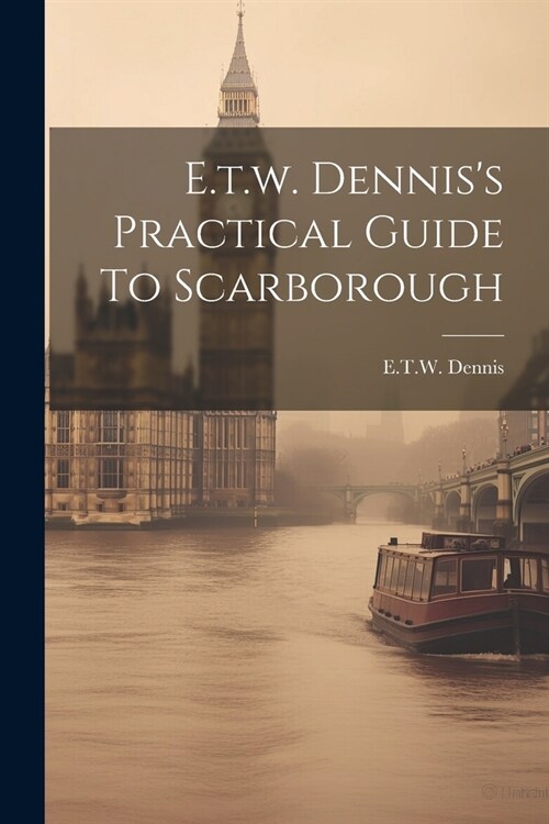 E.t.w. Denniss Practical Guide To Scarborough (Paperback)