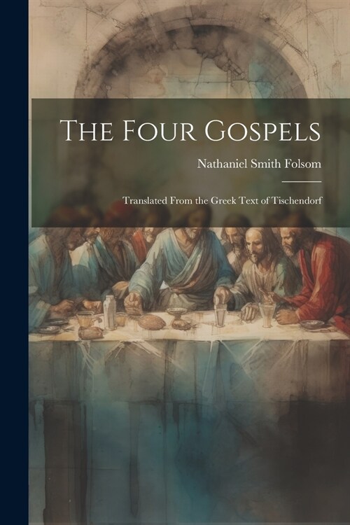 The Four Gospels: Translated From the Greek Text of Tischendorf (Paperback)