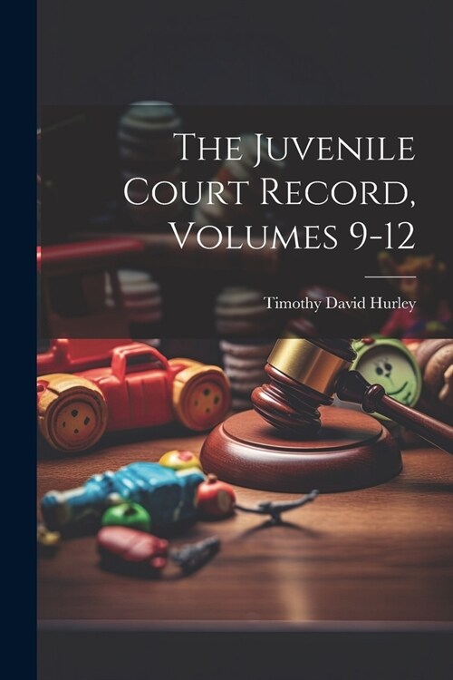 The Juvenile Court Record, Volumes 9-12 (Paperback)