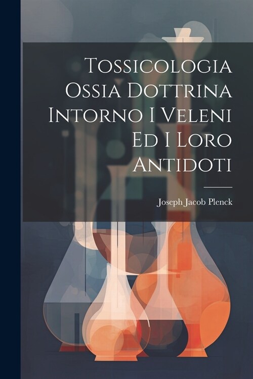 Tossicologia Ossia Dottrina Intorno I Veleni Ed I Loro Antidoti (Paperback)