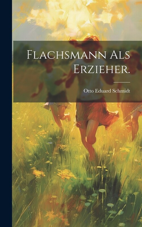 Flachsmann als Erzieher. (Hardcover)