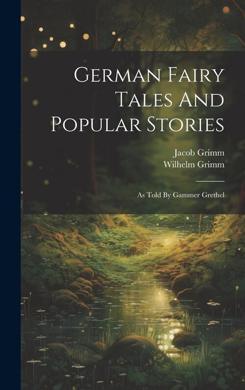 German Fairy Tales And Popular Stories: As Told By Gammer Grethel (Hardcover)