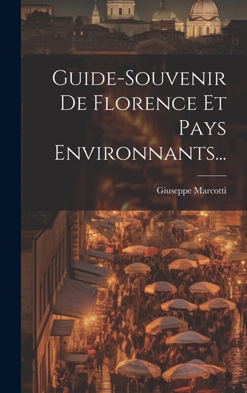 Guide-souvenir De Florence Et Pays Environnants... (Hardcover)