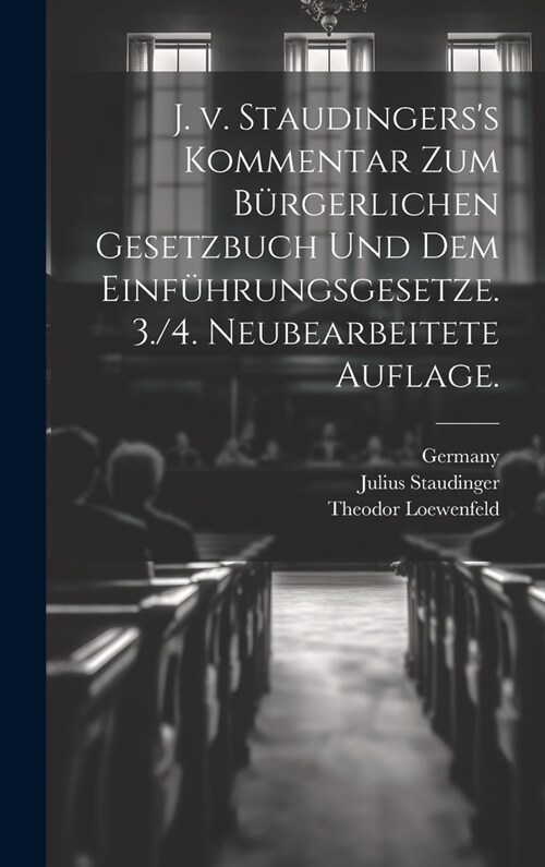 J. v. Staudingerss Kommentar zum B?gerlichen Gesetzbuch und dem Einf?rungsgesetze. 3./4. neubearbeitete Auflage. (Hardcover)
