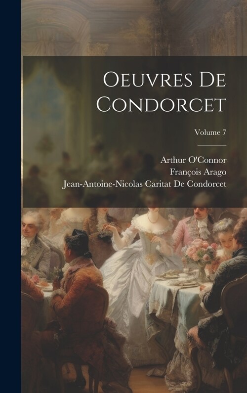 Oeuvres De Condorcet; Volume 7 (Hardcover)