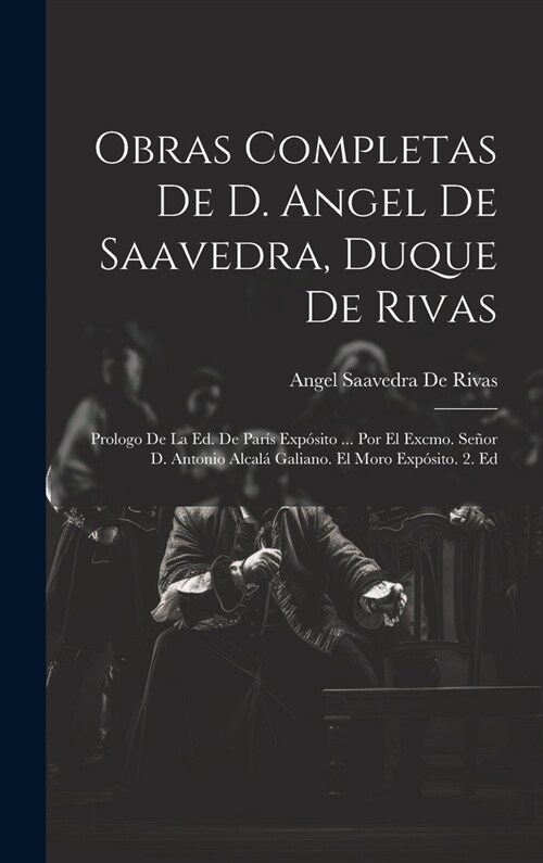 Obras Completas De D. Angel De Saavedra, Duque De Rivas: Prologo De La Ed. De Par? Exp?ito ... Por El Excmo. Se?r D. Antonio Alcal?Galiano. El Mor (Hardcover)