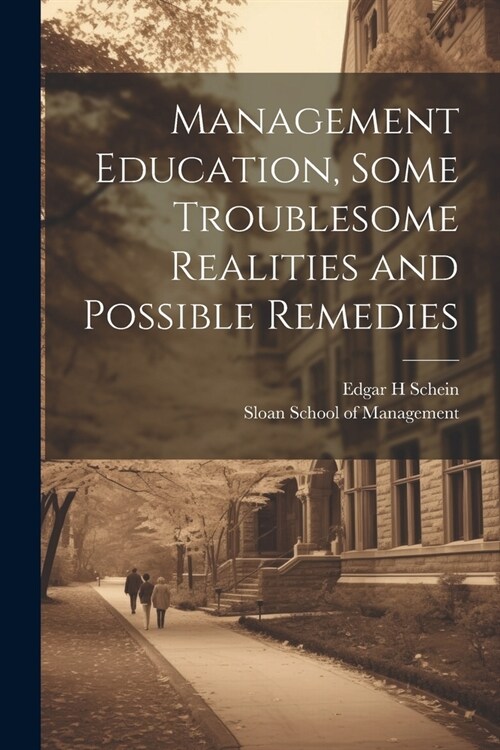 Management Education, Some Troublesome Realities and Possible Remedies (Paperback)