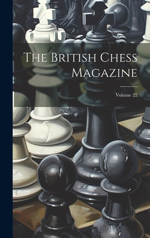 The British Chess Magazine; Volume 22 (Hardcover)