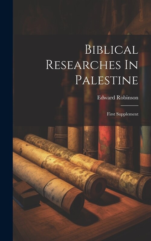 Biblical Researches In Palestine: First Supplement (Hardcover)