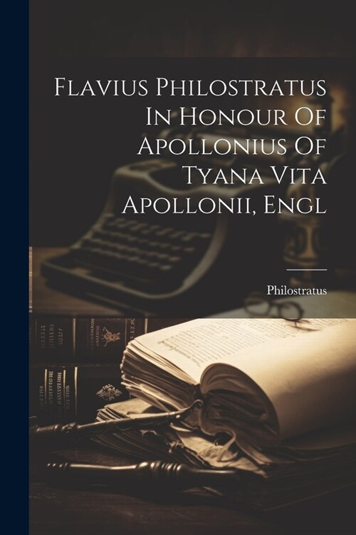 Flavius Philostratus In Honour Of Apollonius Of Tyana Vita Apollonii, Engl (Paperback)