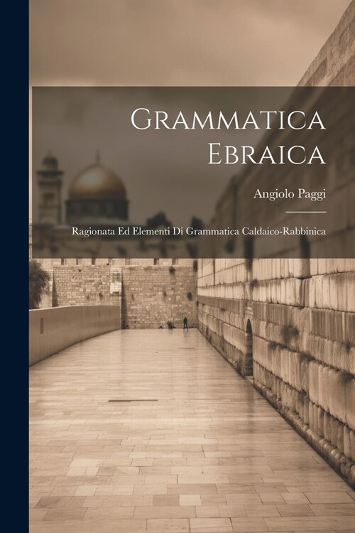 Grammatica Ebraica: Ragionata Ed Elementi Di Grammatica Caldaico-rabbinica (Paperback)