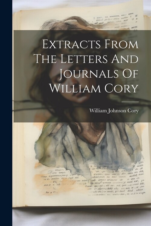 Extracts From The Letters And Journals Of William Cory (Paperback)