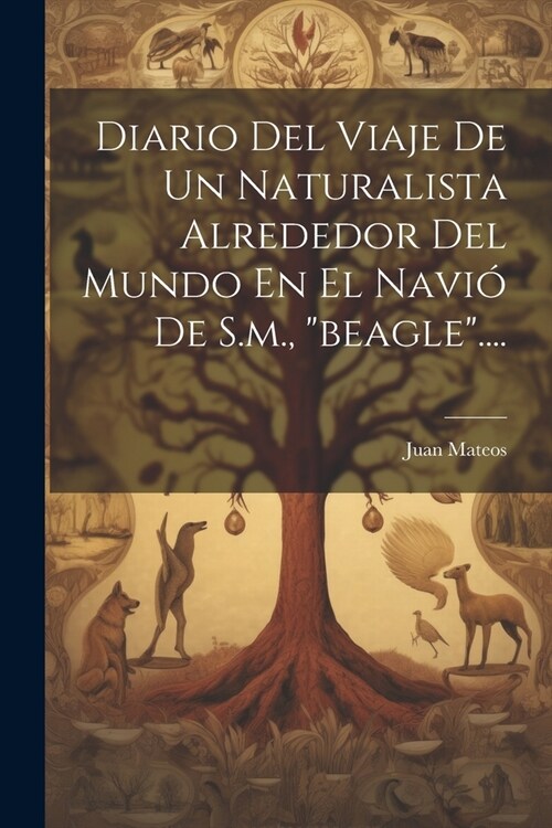 Diario Del Viaje De Un Naturalista Alrededor Del Mundo En El Navi?De S.m., beagle.... (Paperback)