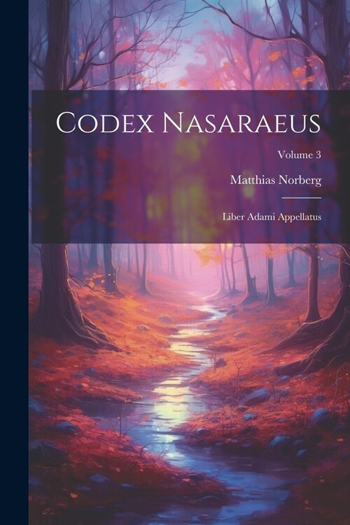 Codex Nasaraeus: Liber Adami Appellatus; Volume 3 (Paperback)