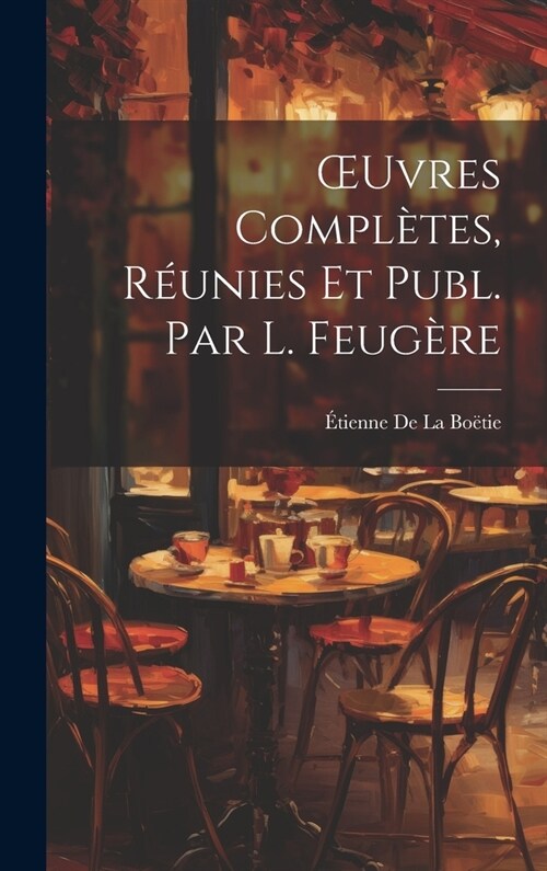 OEuvres Compl?es, R?nies Et Publ. Par L. Feug?e (Hardcover)