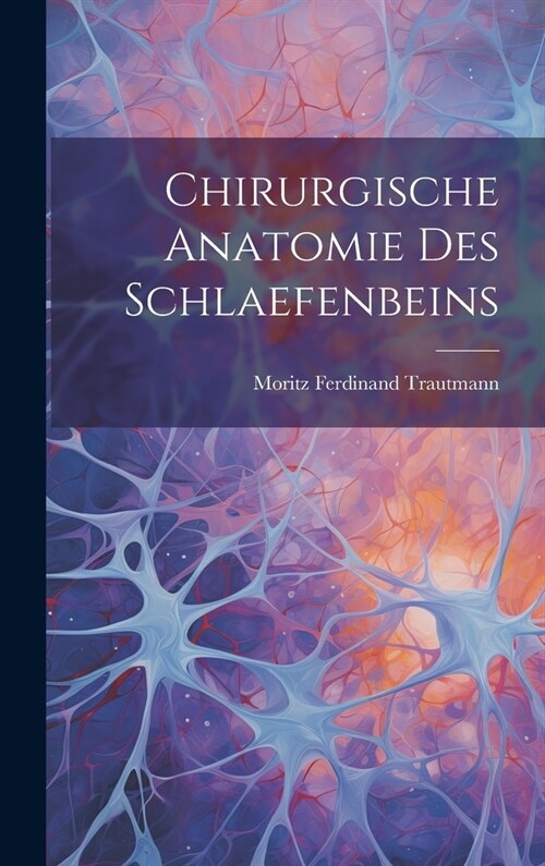 Chirurgische Anatomie Des Schlaefenbeins (Hardcover)