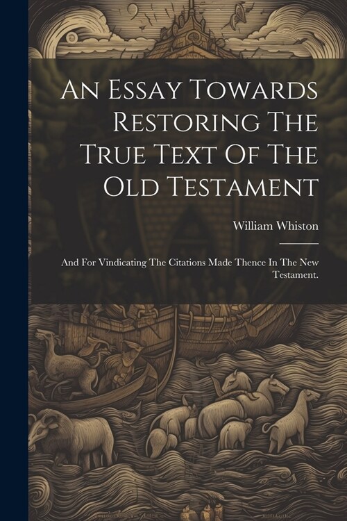 An Essay Towards Restoring The True Text Of The Old Testament: And For Vindicating The Citations Made Thence In The New Testament. (Paperback)