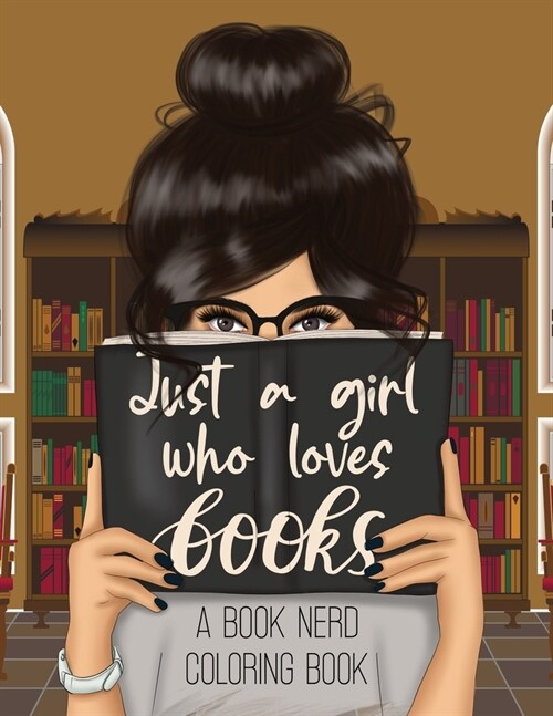 Just a Girl Who Loves Books: A Book Nerd Coloring Book (Paperback)