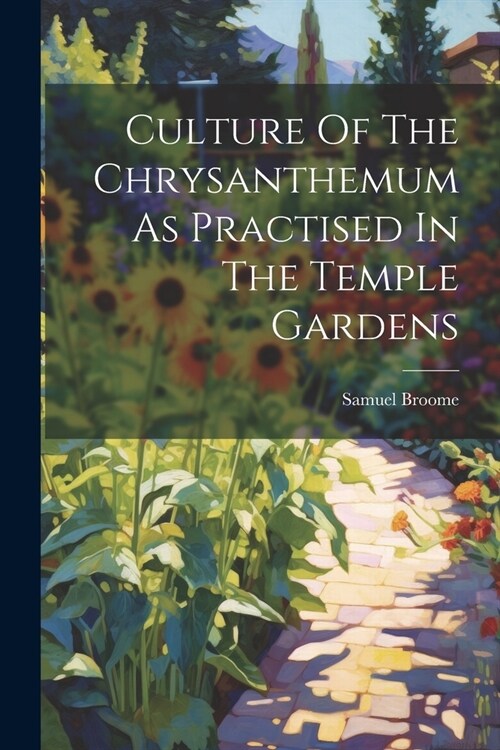 Culture Of The Chrysanthemum As Practised In The Temple Gardens (Paperback)