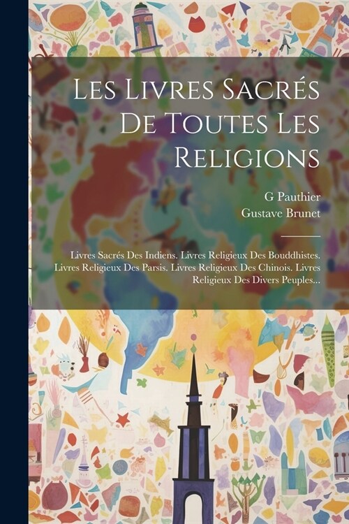 Les Livres Sacr? De Toutes Les Religions: Livres Sacr? Des Indiens. Livres Religieux Des Bouddhistes. Livres Religieux Des Parsis. Livres Religieux (Paperback)