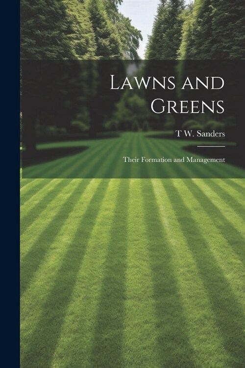 Lawns and Greens; Their Formation and Management (Paperback)