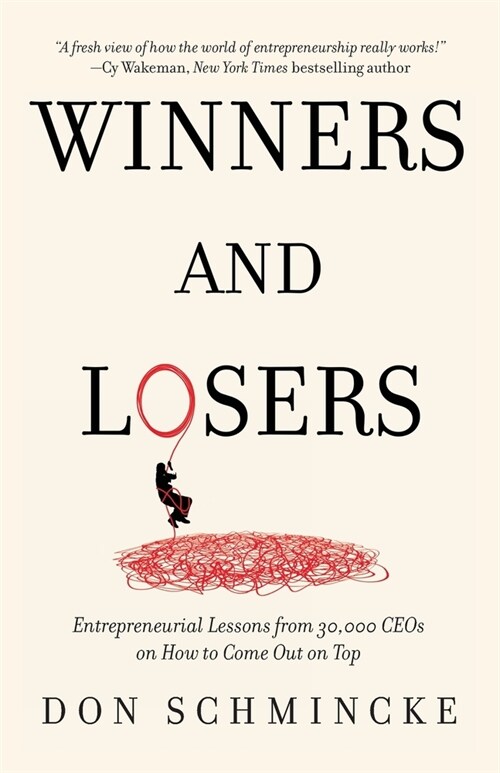 Winners and Losers: Entrepreneurial Lessons from 30,000 CEOs on How to Come Out on Top (Paperback)