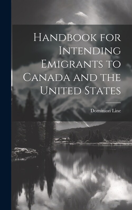 Handbook for Intending Emigrants to Canada and the United States (Hardcover)