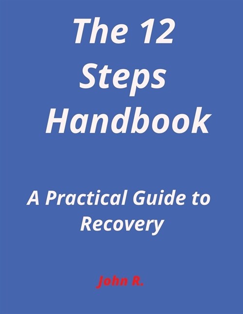 The 12-Steps Handbook: A Practical Guide to Recovery (Paperback)