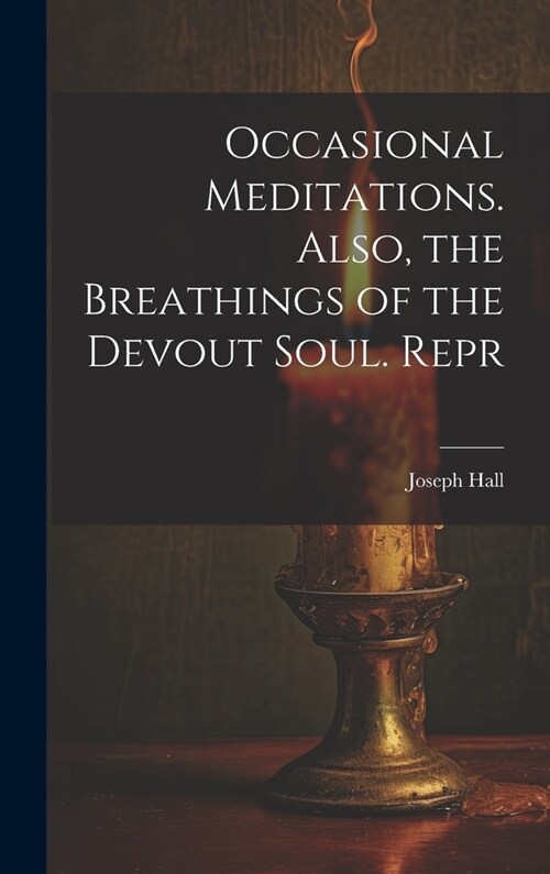 Occasional Meditations. Also, the Breathings of the Devout Soul. Repr (Hardcover)