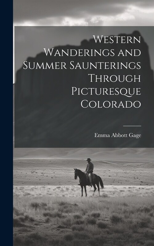Western Wanderings and Summer Saunterings Through Picturesque Colorado (Hardcover)